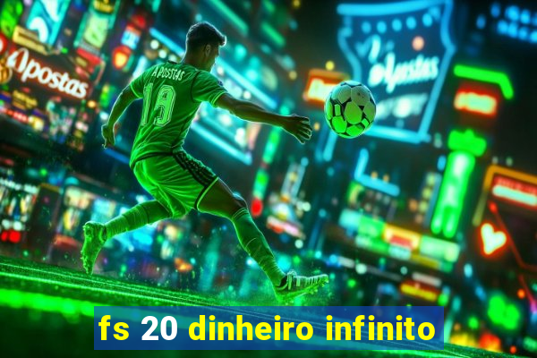 fs 20 dinheiro infinito